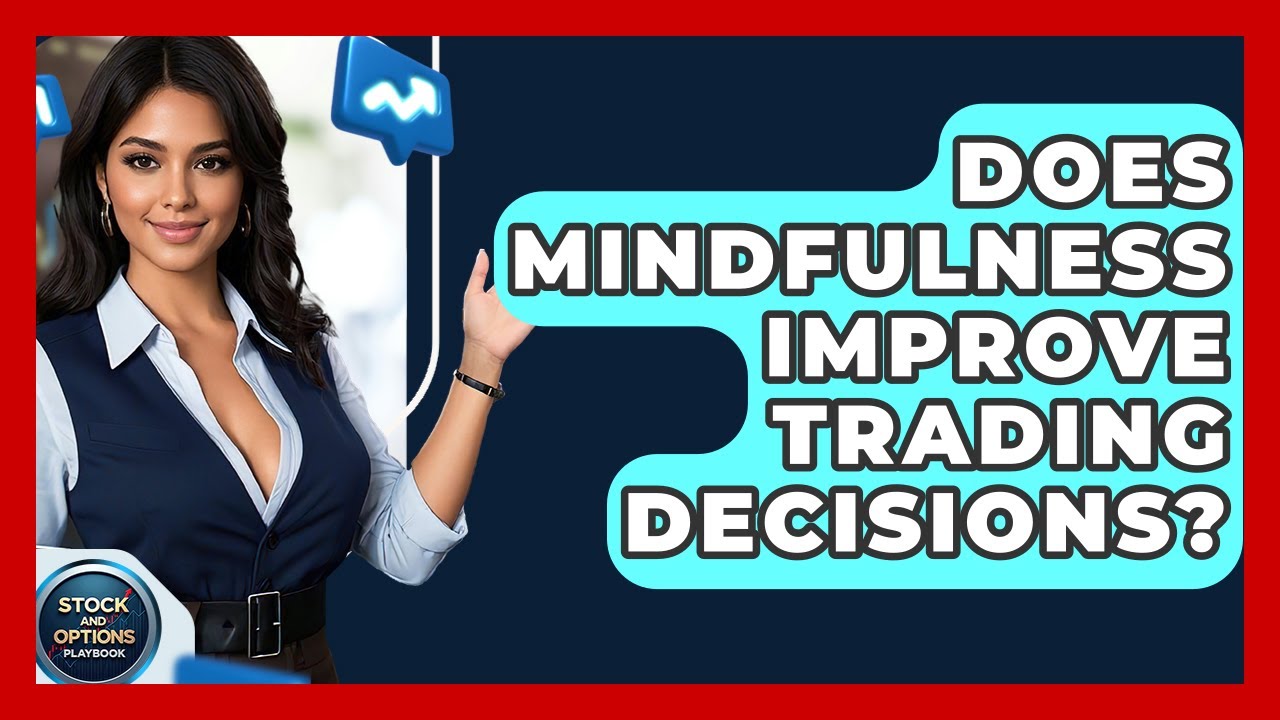 Does Mindfulness Improve Trading Decisions? - Stock and Options Playbook