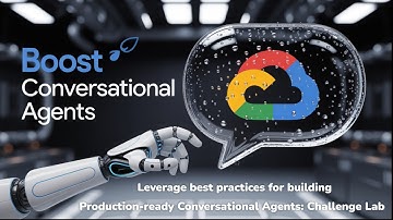 Leverage best practices for building production ready Conversational Agents Challenge Lab