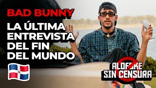 BAD BUNNY - LA ULTIMA ENTREVISTA DEL FIN DEL MUNDO (ALOFOKE SIN CENSURA)