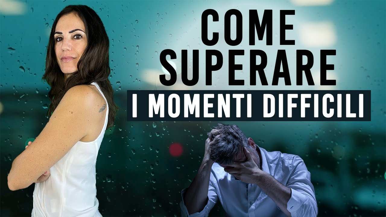 Come superare i momenti difficili - YouTube
