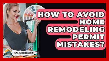 How To Avoid Home Remodeling Permit Mistakes? - Home Remodeling Gurus