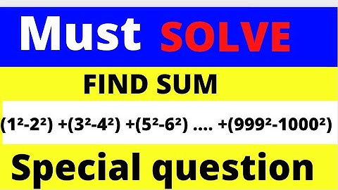 sum of (1²-2²) +(3²-4²) +(5²-6²) .... +(999²-1000²)  maths special questions #maths #edutech