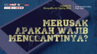 Kaidah Praktis Fiqih Islam: Merusak Apakah Wajib Menggantinya l Ustadz Dr. Musyaffa Ad Dariny. M.A.