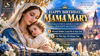 Happy Birthday, Mama Mary 🌹 | 2 Beautiful Songs for the Blessed Mother | Selahwyn Worship