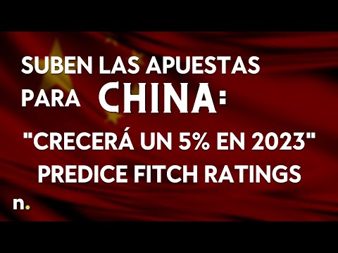Suben las apuestas para China: "Crecer&aacute; un 5% en 2023" predice Fitch Ratings
