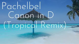 Pachelbel Canon in D (Tropical House Remix) - Chris Justin