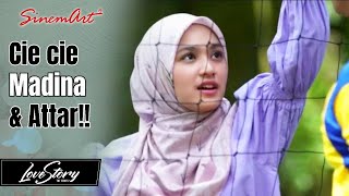 Cie cie Madina & Attar!! Romantis banget sih Kalian🥰 | LOVE STORY THE SERIES - 07 April 22