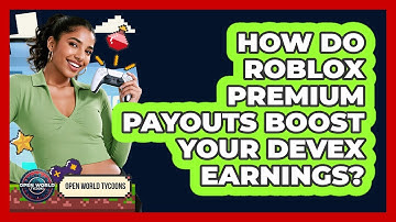 How Do Roblox Premium Payouts Boost Your DevEx Earnings? - Open World Tycoons