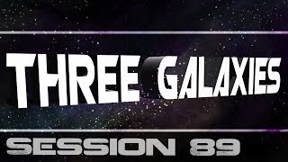 Three Galaxies session 89
