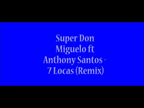 Super Don Miguelo ft Anthony Santos - 7 Locas (Remix)