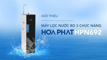 Tìm Hiểu Máy Lọc Nước 3 Chức Năng HPN692 “SIÊU MỎNG” Của Hòa Phát