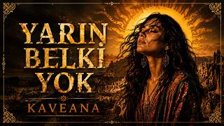 İnsan Hep Zamanı Var Sanıyor | Anatolian KAVEANA |  Yarın Belki Yok