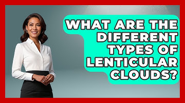 What Are The Different Types Of Lenticular Clouds? - Weather Watchdog