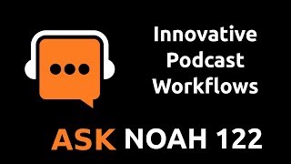 Innovative Podcast Workflows | Ask Noah Show 122 screenshot 5