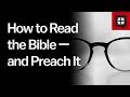 How to Read the Bible — and Preach It // Ask Pastor John