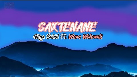 SAKTENANE - GILGA SAHID FT. WORO WIDOWATI
