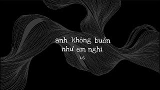 kis - anh không buồn như em nghĩ (official lyric video)