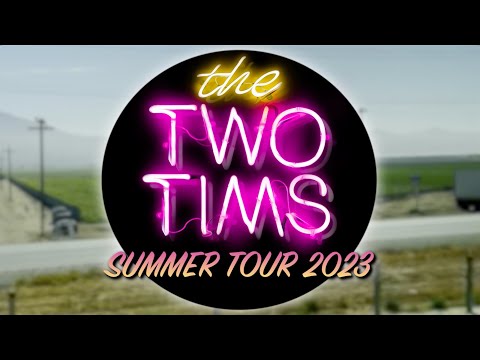 The Two Tims Summer Tour 2023 - The Two Tims Summer Tour 2023