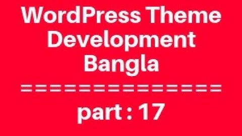 WordPress Theme Development Bangla Tutorial for Beginners Full Step By Step - part 17