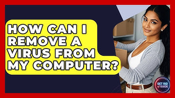 How Can I Remove a Virus From My Computer? - Get Rid Of Guide