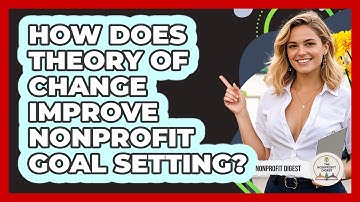 How Does Theory Of Change Improve Nonprofit Goal Setting? - The Nonprofit Digest