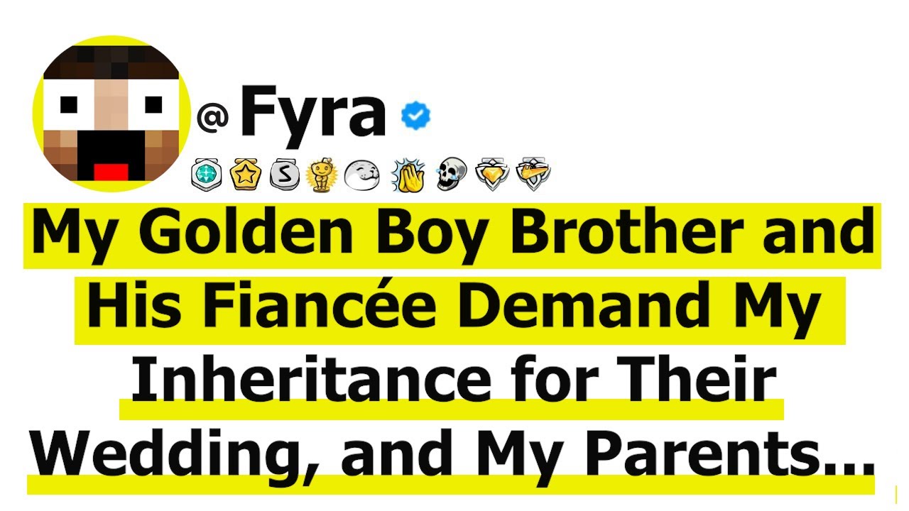 My Golden Boy Brother and His Fiancée Demand My Inheritance for Their Wedding, & My Parents Sided...