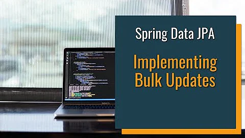 Spring Data JPA   Implementing Bulk Updates