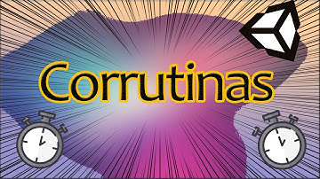 Que son las Corrutinas? - Unity