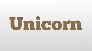 Unicorn meaning and pronunciation