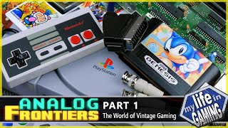 ANALOG FRONTIERS - Part 1: The World of Vintage Gaming / MY LIFE IN GAMING