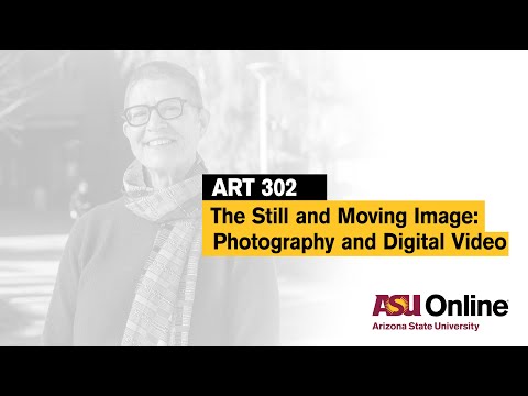 ART 302 - The Still and Moving Image Course Overview