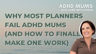 S2 E52 Why Most Planners Fail ADHD Mums (and How to Finally Make One Work) with Jane McFadden