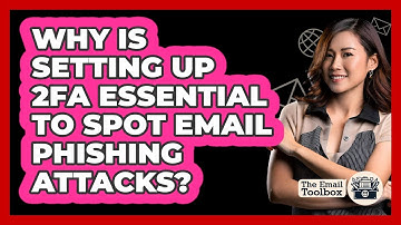 Why Is Setting Up 2FA Essential To Spot Email Phishing Attacks? - TheEmailToolbox.com