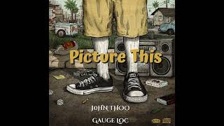 J0HN THOO Picture This Ft. Gauge Loc (Prod. DazBeatz)