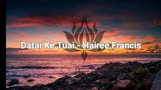 Datai Ke Tuai - Hairee Francis Lirik ||LAGU IBAN