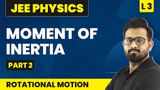 Moment Of Inertia - Part 2 |  Rotational Motion - L3 | IIT JEE Physics