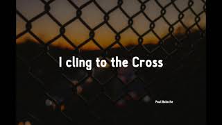 Watch Paul Baloche I Cling To The Cross video