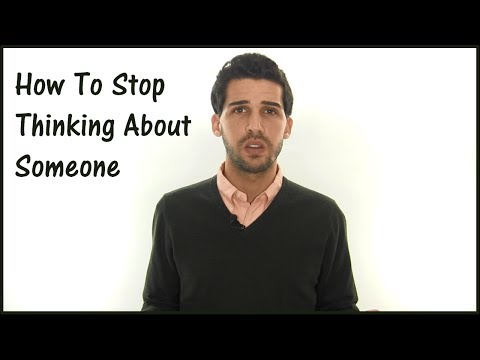 Video: How To Stop Thinking About Someone You Really Like