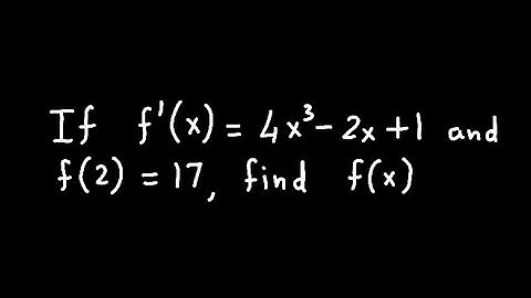 If f ′(x) = 4x³−2x+1 and f(2) = 17, find f(x).