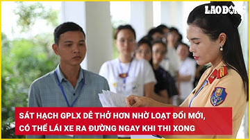 Sát hạch GPLX dễ thở hơn nhờ loạt đổi mới, có thể lái xe ra đường ngay khi thi xong| Báo Lao Động