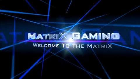 MatriX Gaming Intro