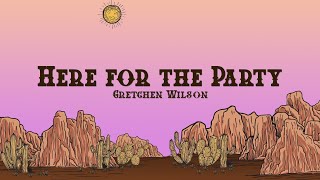 Gretchen Wilson - Here For The Party Lyrics