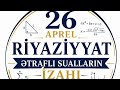 26 APREL BURAXILIŞ RİYAZİYYAT ƏTRAFLI SUALLARIN İZAHI 