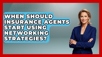 When Should Insurance Agents Start Using Networking Strategies? | Insurance Agent Success Guide News