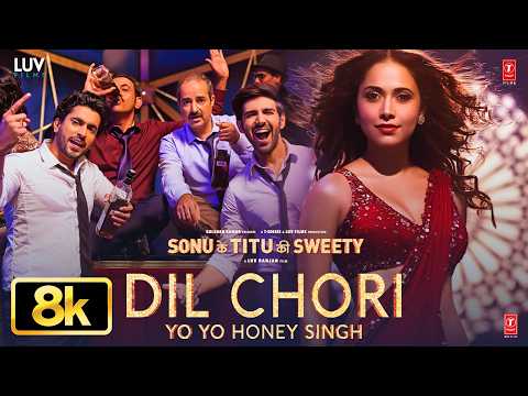 Dil Chori 8K Video Song | Sonu Ke Titu Ki Sweety | Yo Yo Honey Singh | Simar, Ishers | Hans Raj Hans