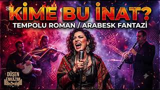🎵Ki̇me Bu İnat