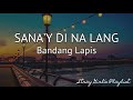 Sana’y Di Nalang - Bandang Lapis |LYRICS