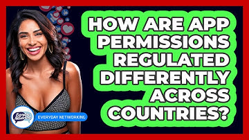 How Are App Permissions Regulated Differently Across Countries? - Everyday-Networking