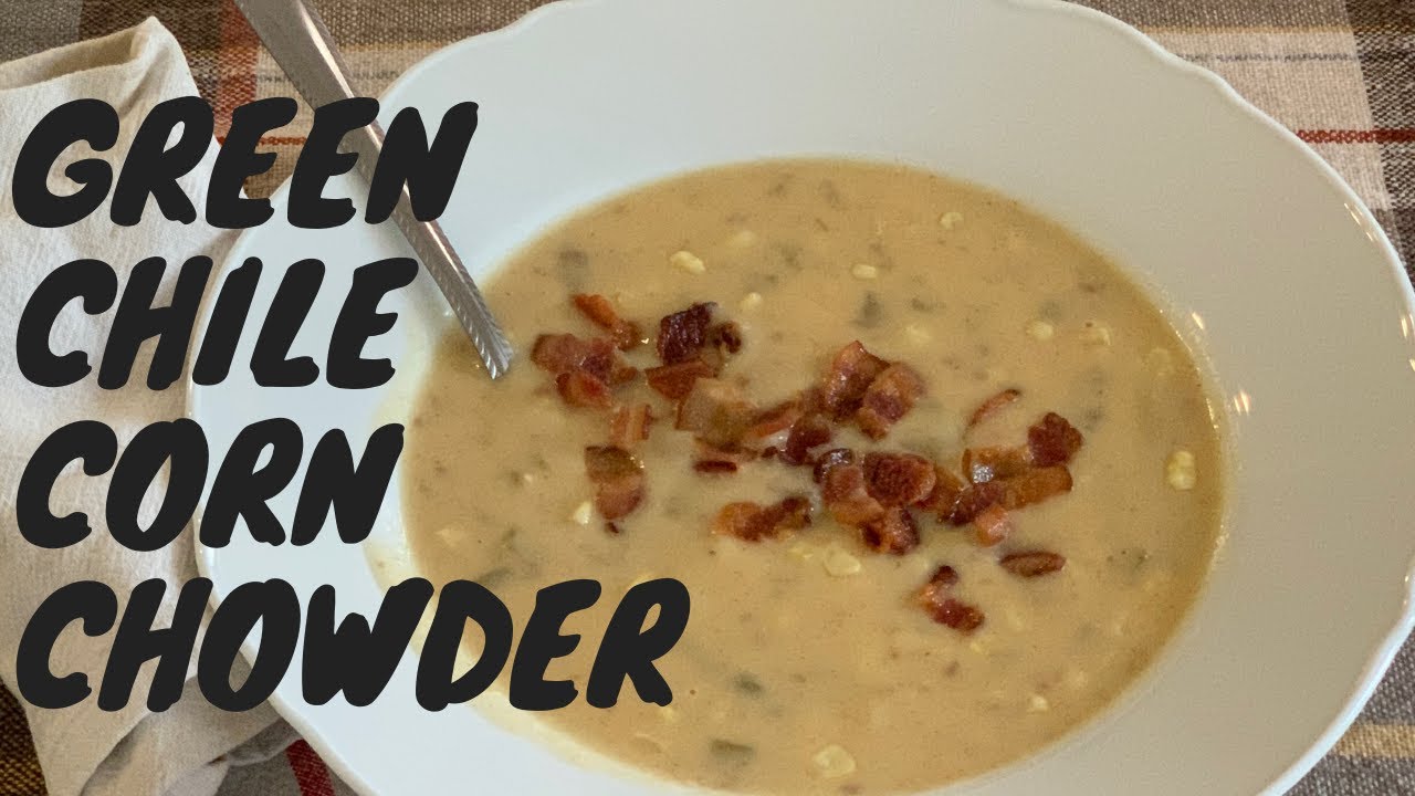 Green Chile Corn Chowder YouTube