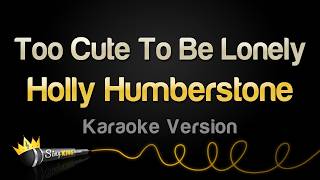 Holly Humberstone - Too Cute To Be Lonely (Karaoke Version)